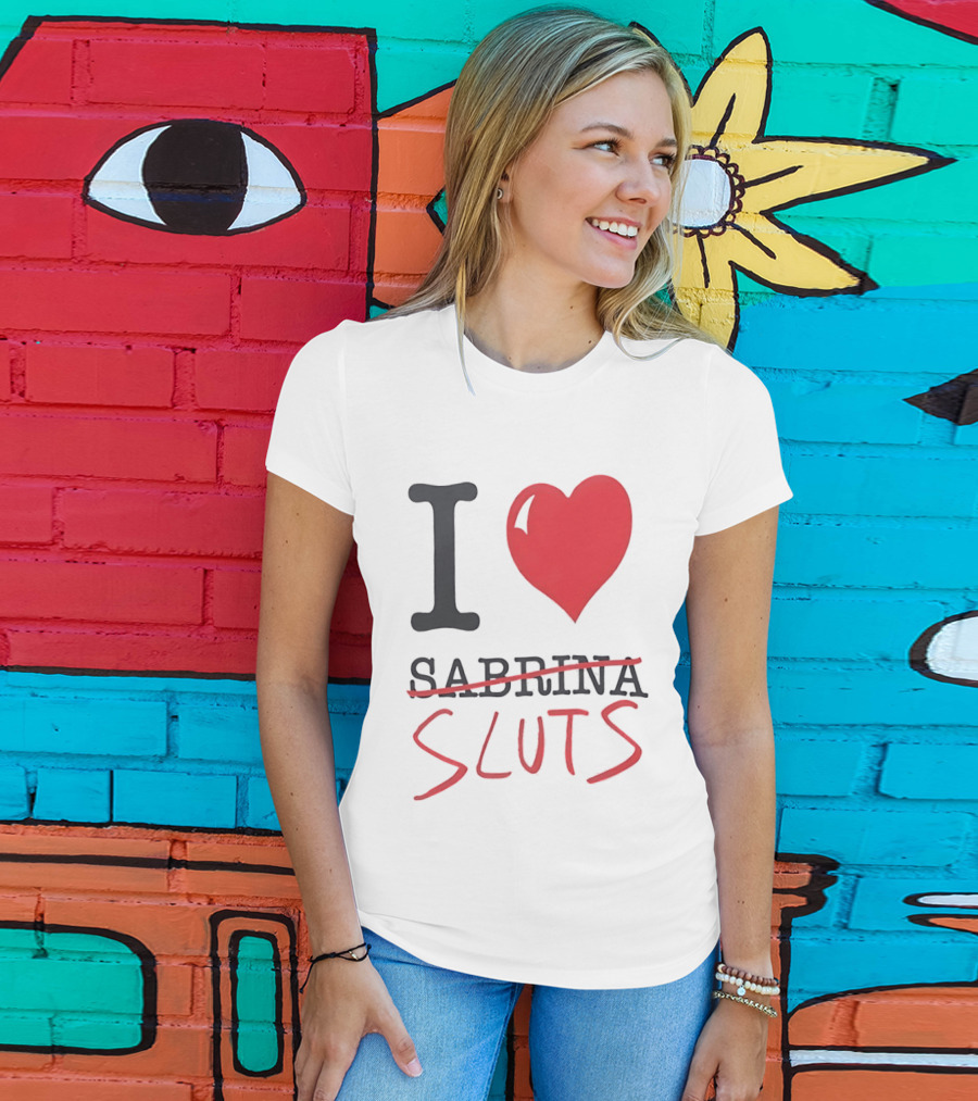 I Love Sabrina Sluts Crossed Out With Heart T-Shirt