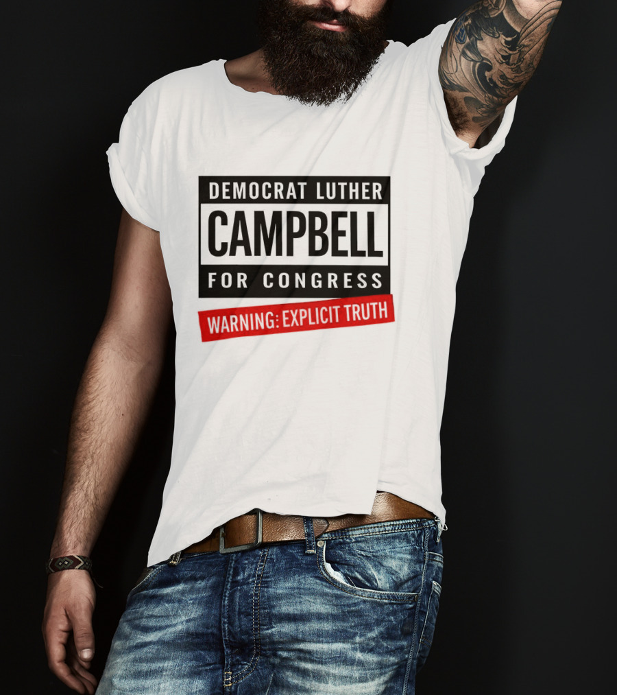 Democrat Luther Campbell For Congress Warning Explicit Truth Uncle Luke Political T-Shirt