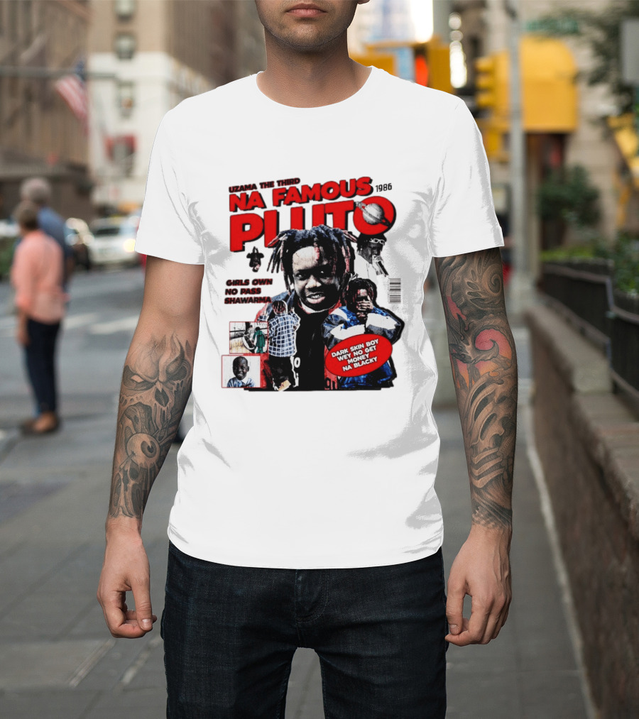 Uzama The Third Na Famous Pluto 1986 Dark Skin Boy We No Get Money Na Blacky T-Shirt