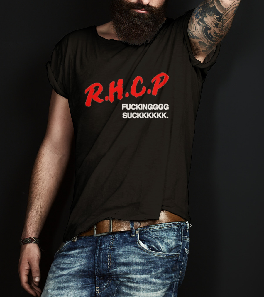 R.H.C.P. Fkingggg Suckkkkkk T-Shirt