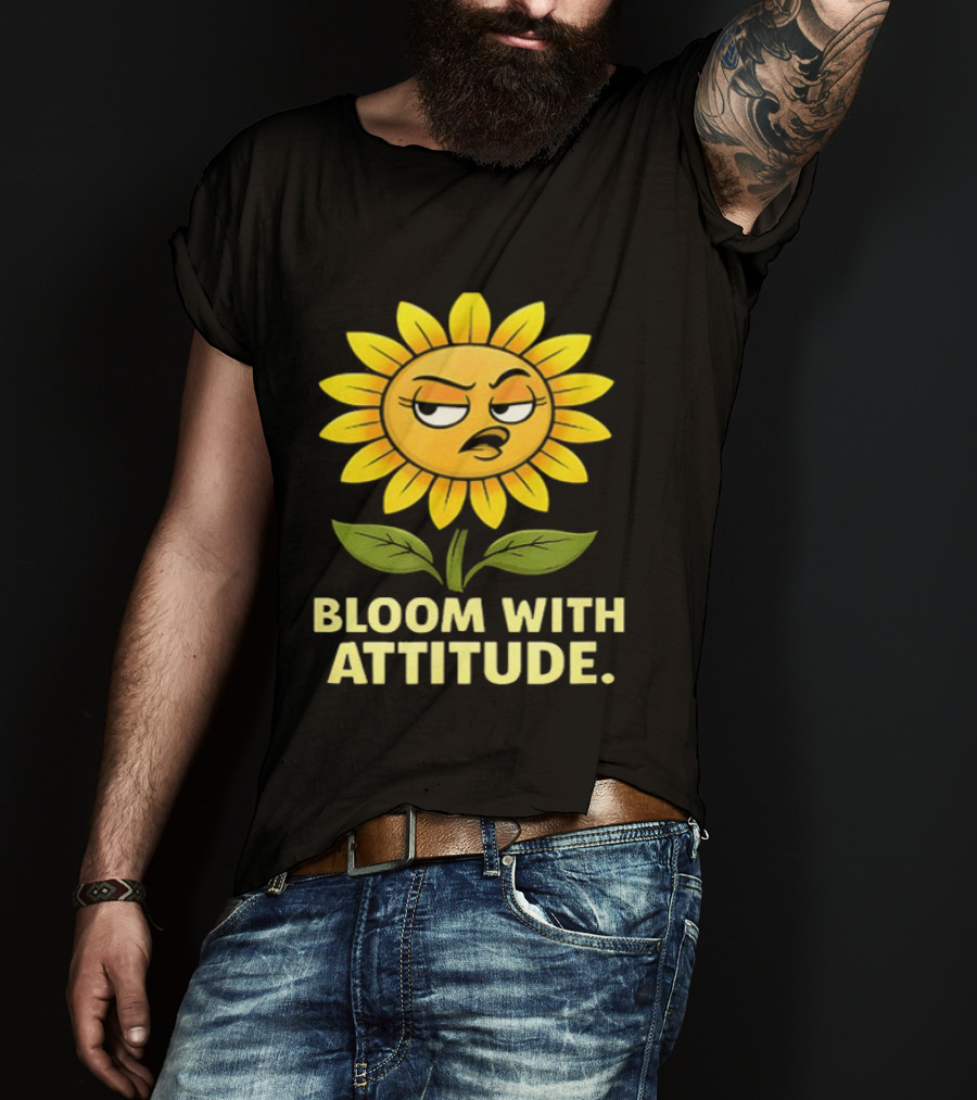 Bloom With Attitude Sunflower Sassy Expression T-Shirt
