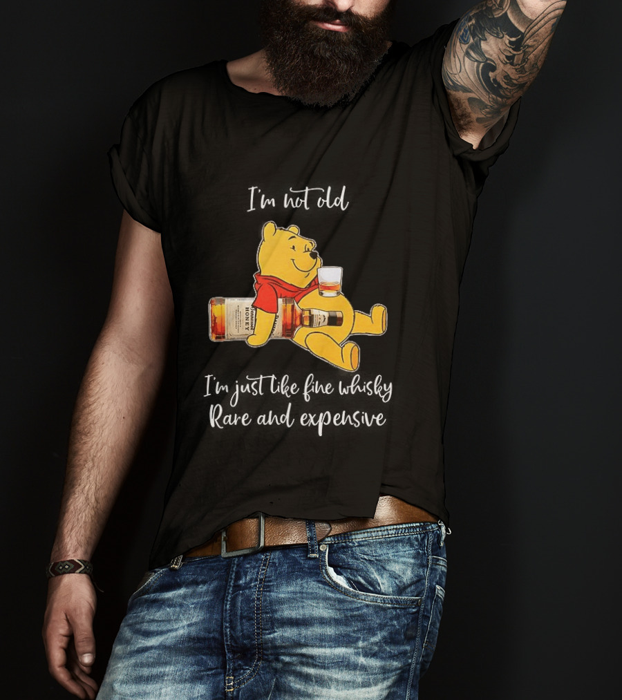 Winnie The Pooh I'm Not Old I'm Just Like Fine Whisky Rare And Expensive T-Shirt
