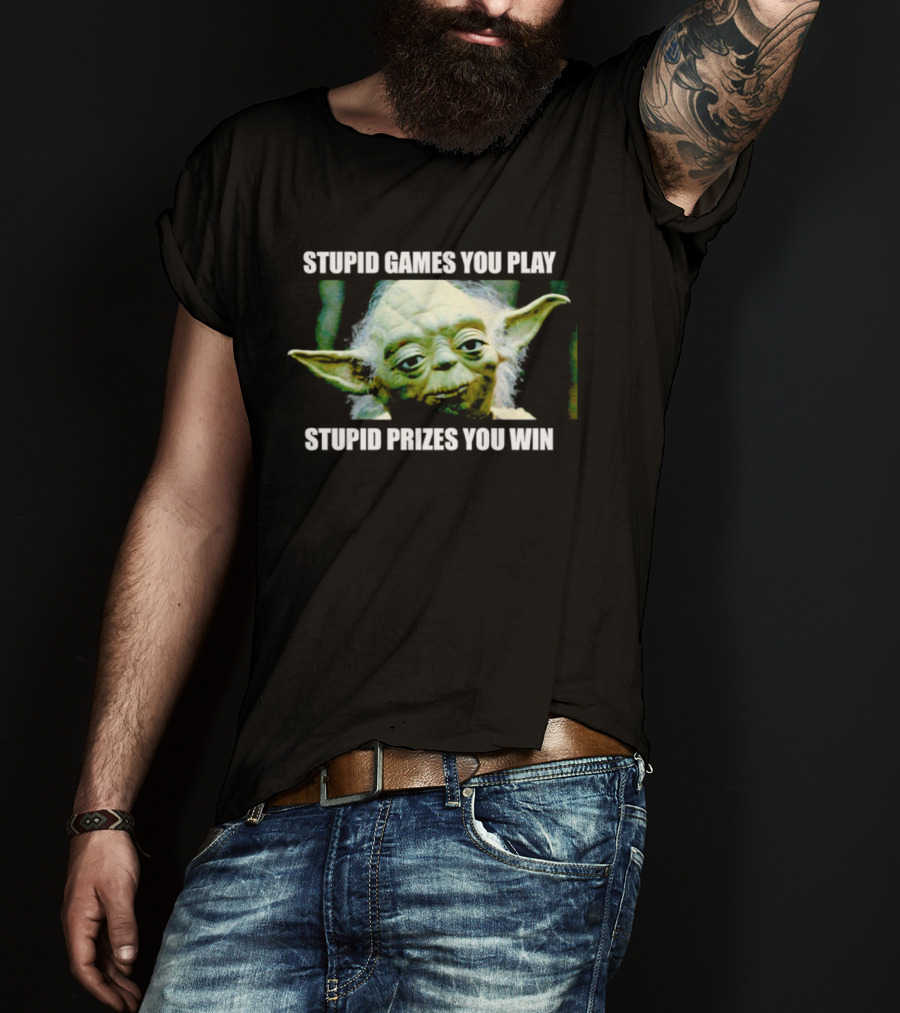 Stupid Games You Play Stupid Prizes You Win Yoda Star Wars Meme T-Shirt