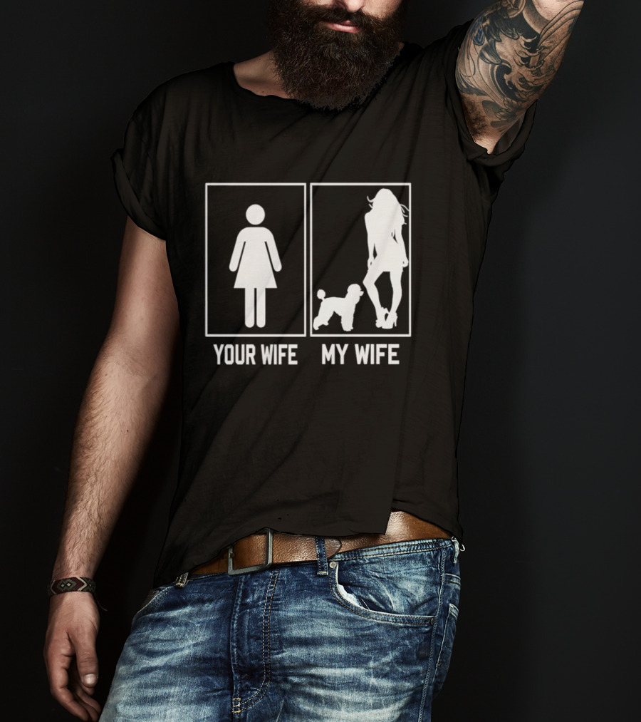 Your Wife My Wife Poodle Funny Dog Owner Humor T-Shirt