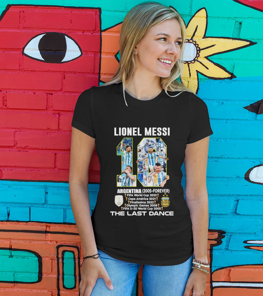 Lionel Messi Argentina 10 FIFA World Cup 2022 Copa America 2021 Finalissima 2022 Olympic Games 2008 FIFA U 20 World Cup 2005 The Last Dance T-Shirt