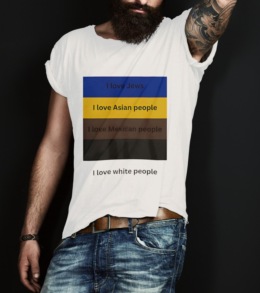 I Love Jews Asian Mexican White People Inclusivity Message T-Shirt