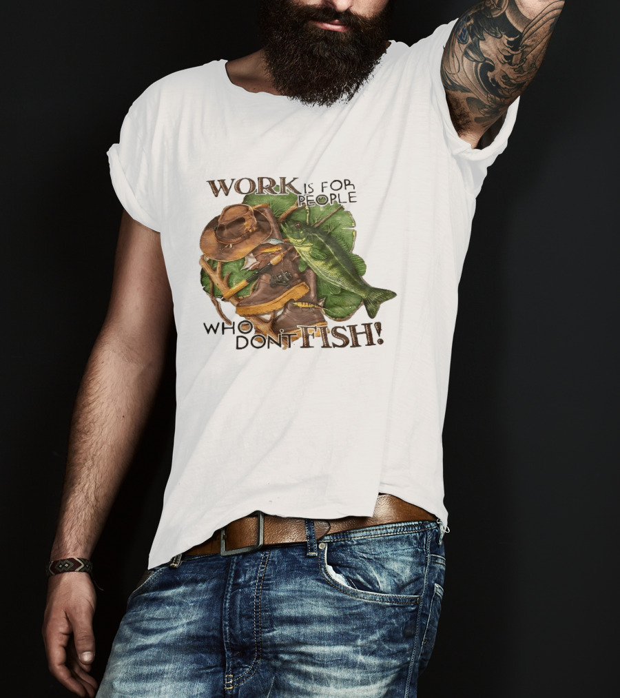 Work Is For People Who Don't Fish Cowboy Hat Boots Fishing Rod Bass T-Shirt