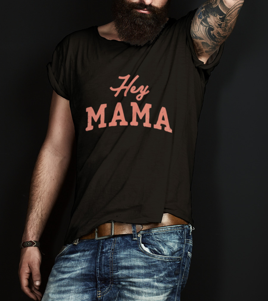 Hey Mama Mother's Day 2026 Celebratory Expression T-Shirt