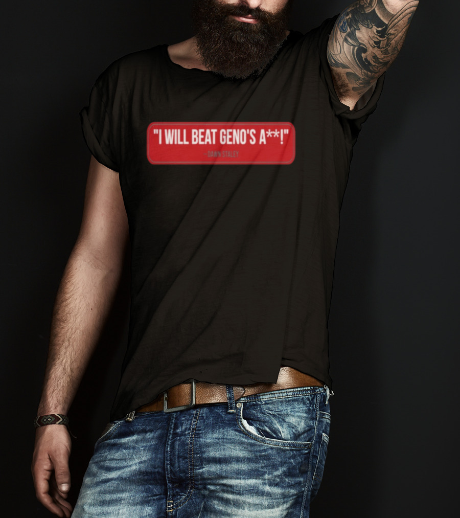 I Will Beat Geno's A** Dawn Staley T-Shirt
