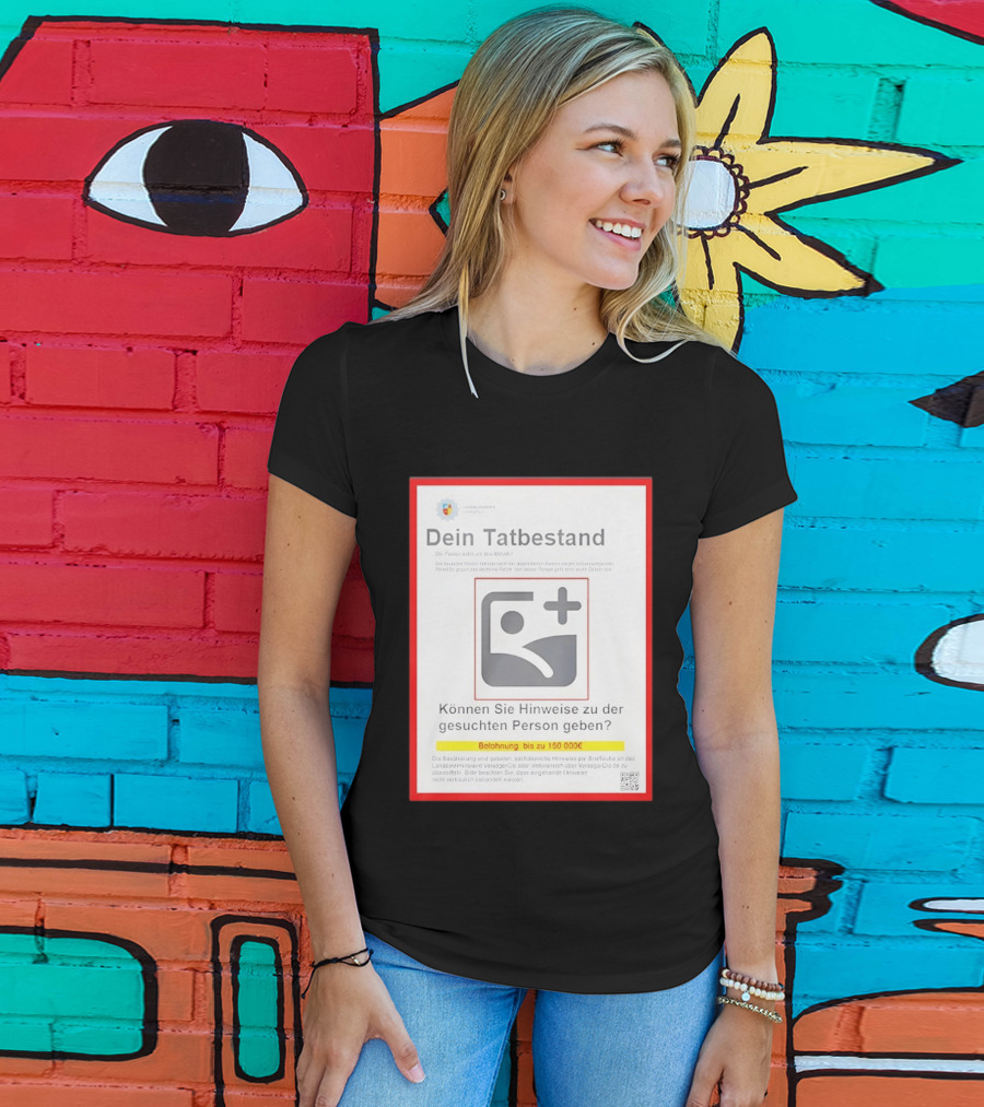 Dein Tat Bestand Konnen Sie Hinweise Zu Der Gesuchten Person Geben T-Shirt