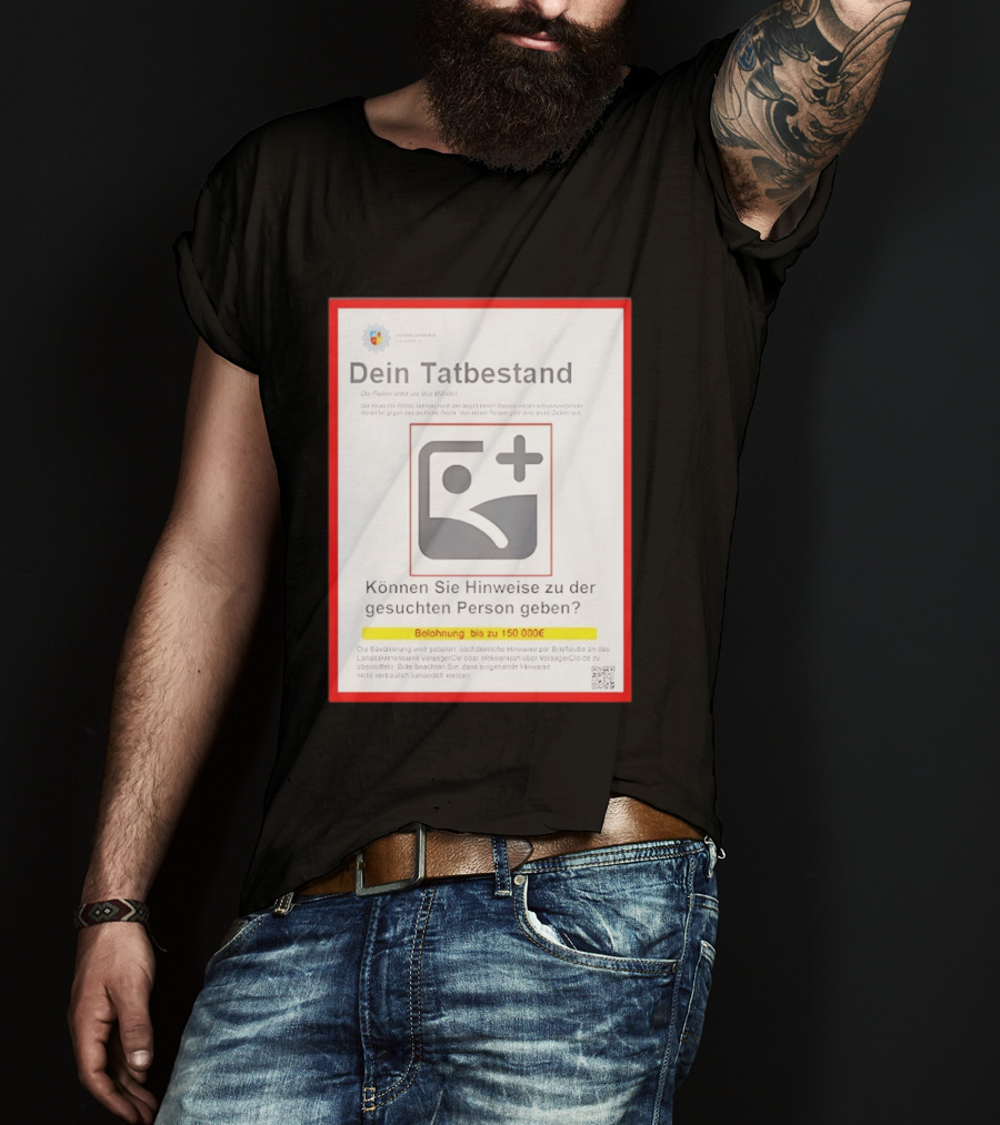 Dein Tat Bestand Konnen Sie Hinweise Zu Der Gesuchten Person Geben T-Shirt