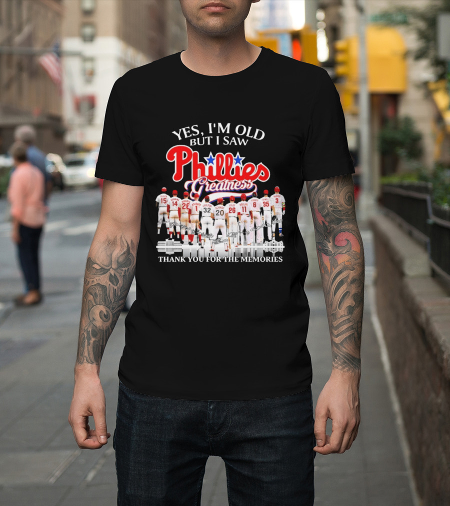 Yes I'm Old But I Saw Phillies Greatness Thank You For The Memories T-Shirt