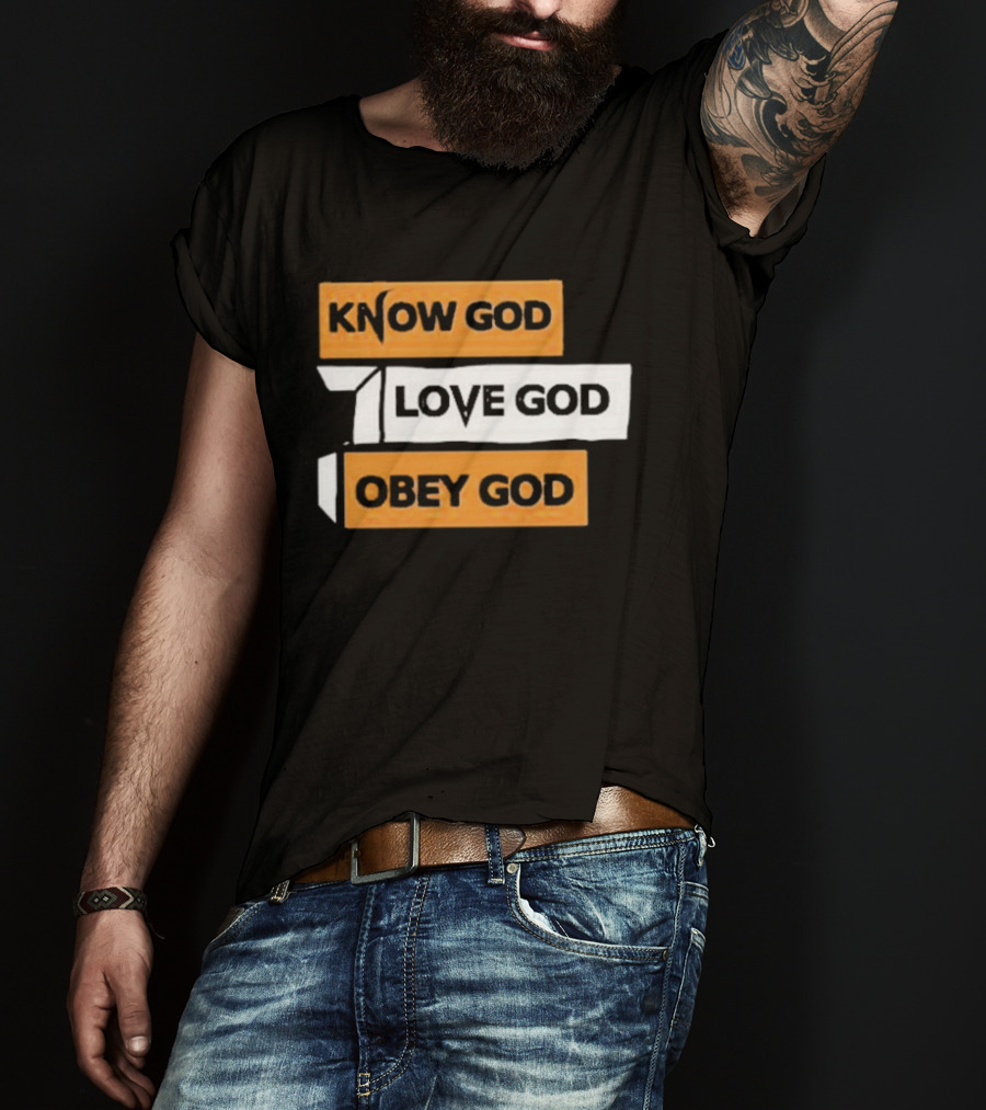 Know God Love God Obey God Christian Faith Inspirational Message T-Shirt