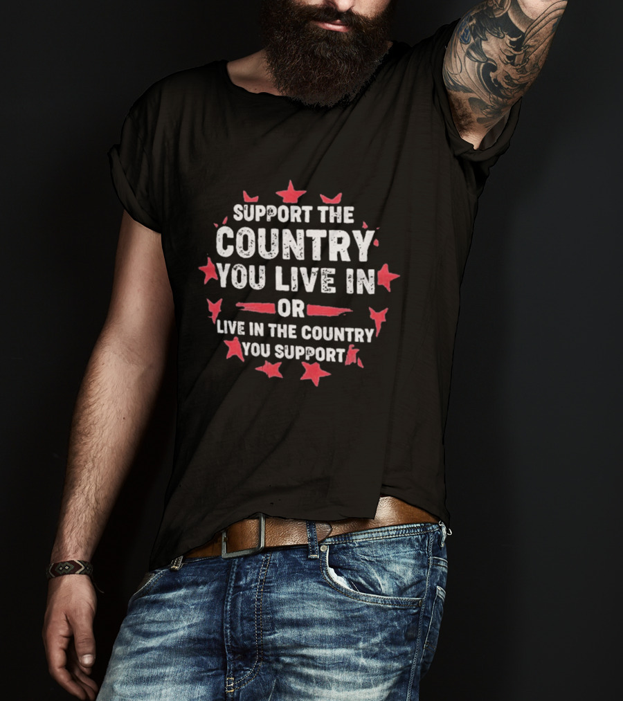 Support The Country You Live In Or Live In The Country You Support Red Stars T-Shirt