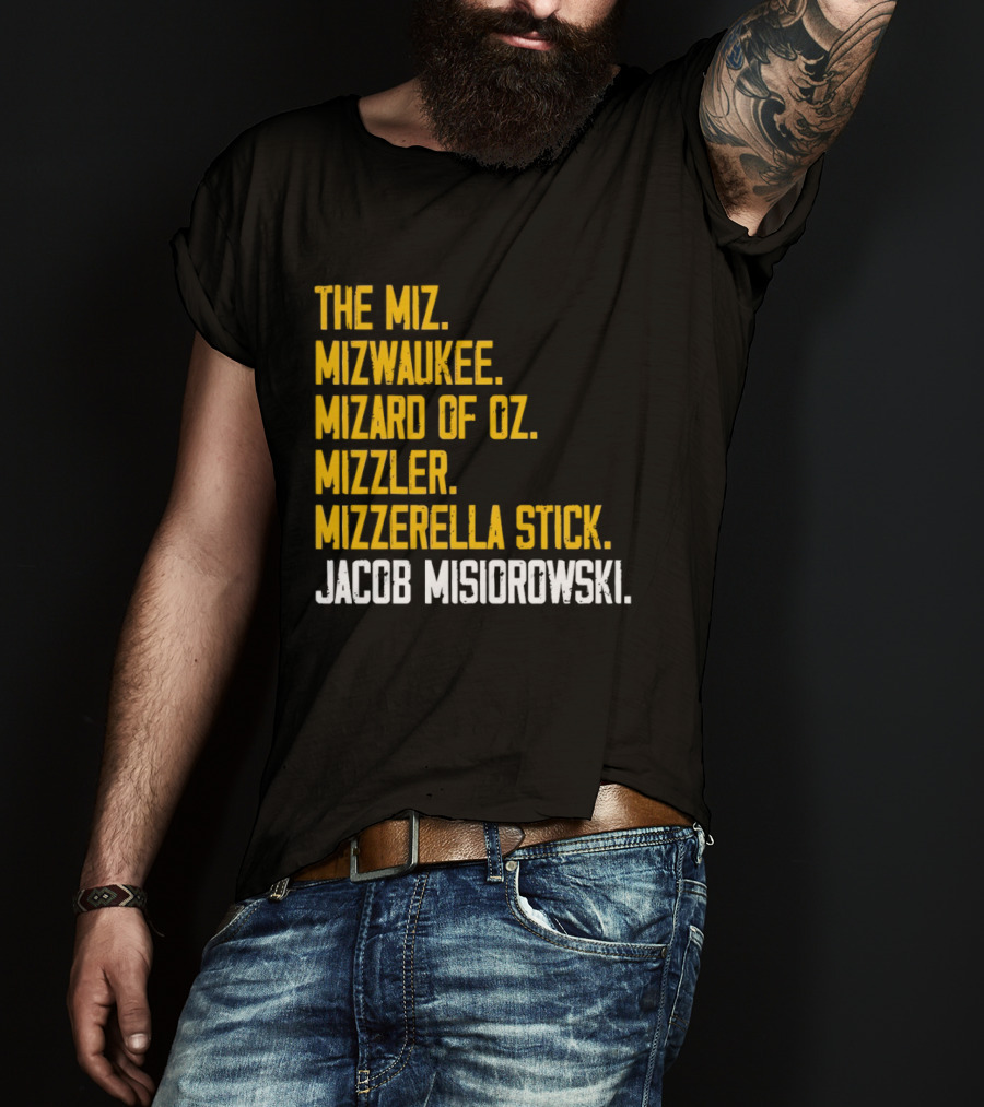 The Miz Mizwaukee Mizard Of Oz Mizzler Mizzerella Stick Jacob Misiorowski T-Shirt