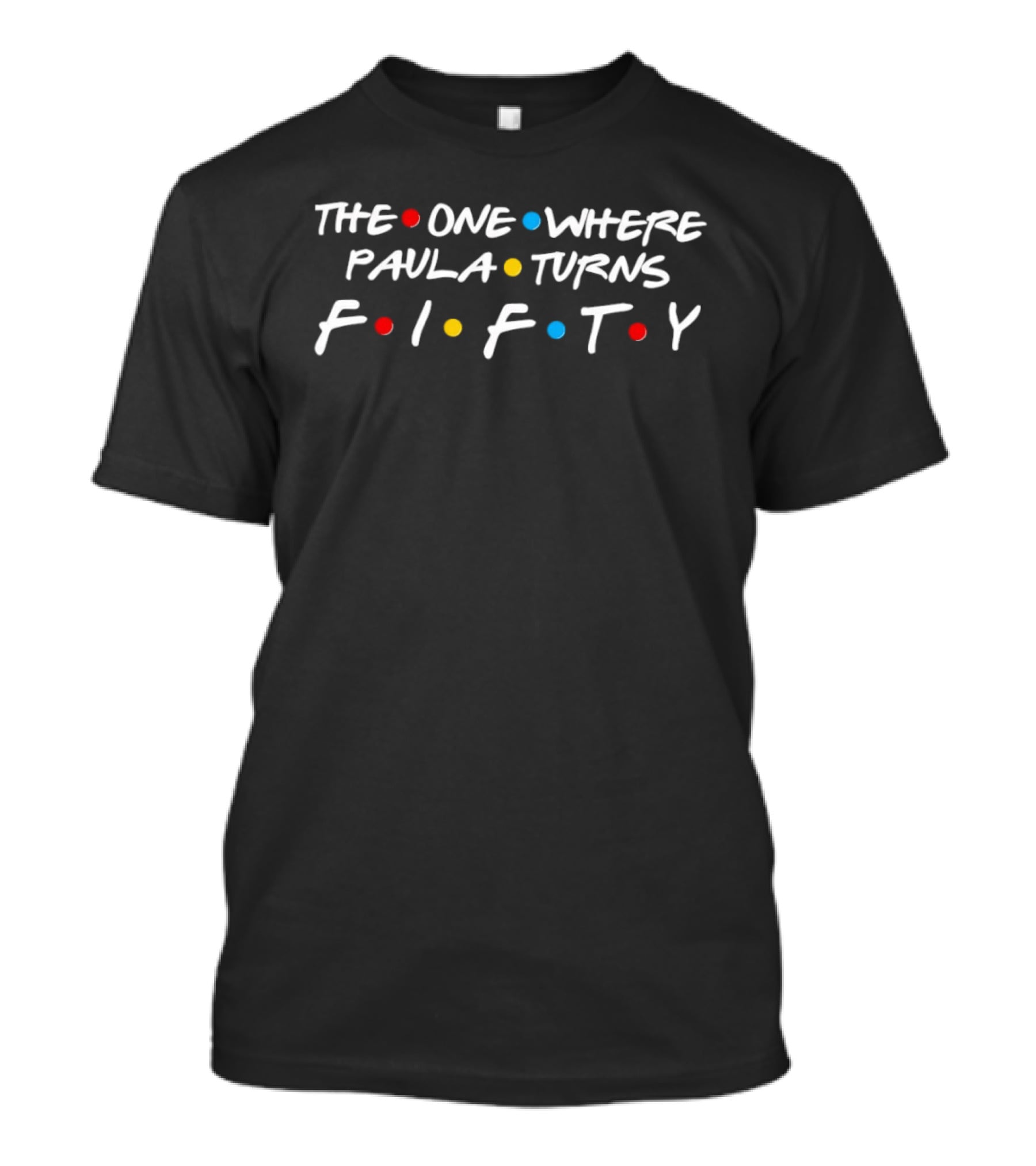 The One Where Paula Turns Fifty Birthday Celebration Inspired By Iconic Show T-Shirt