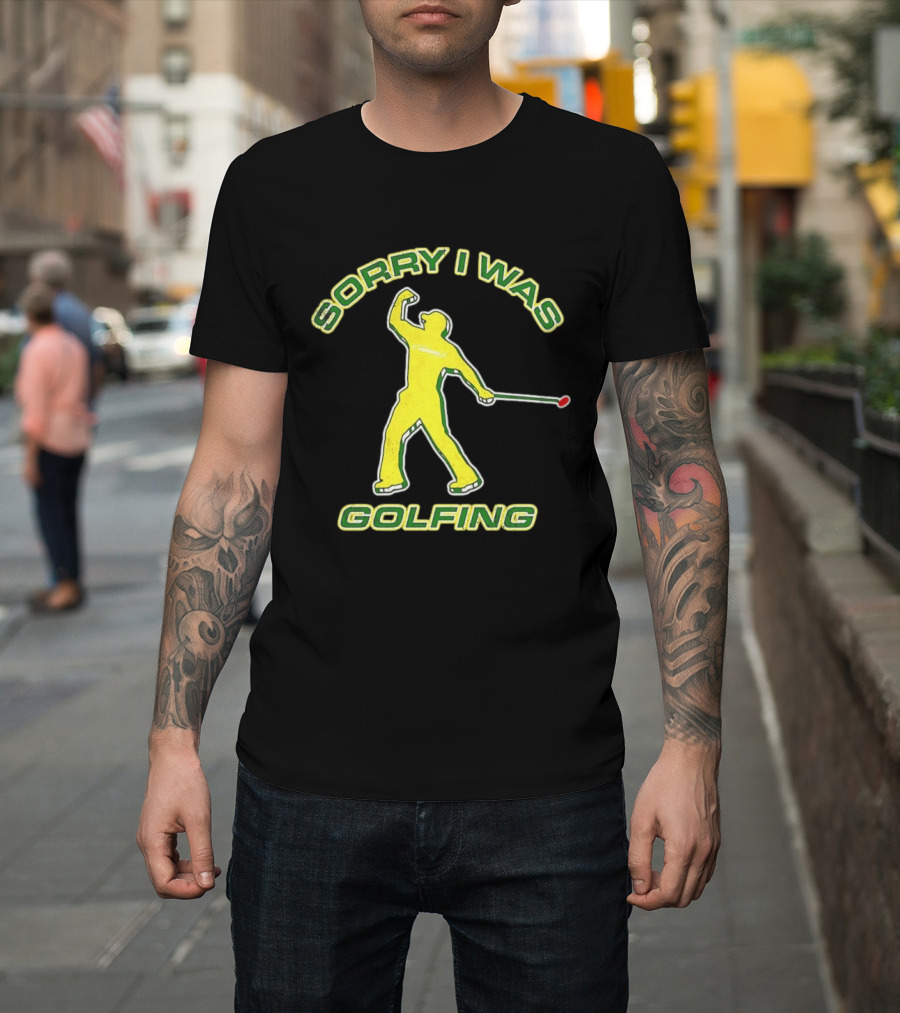 Sorry I Was Golfing Curved Golfer T-Shirt
