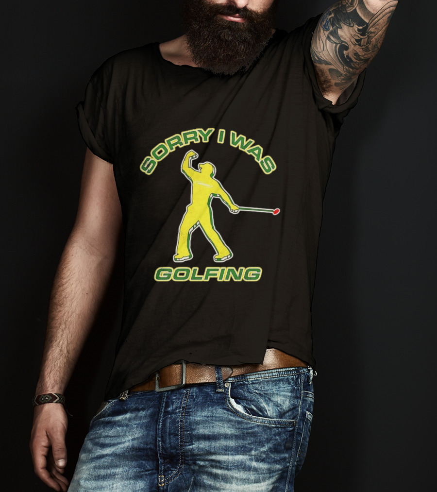 Sorry I Was Golfing Curved Golfer T-Shirt