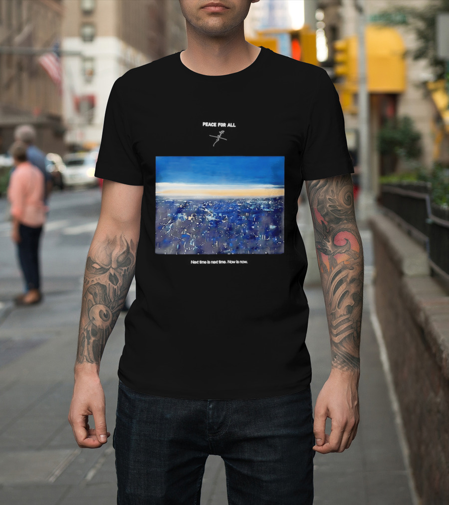 Peace For All Next Time Is Next Time Now Is Now Cityscape At Dusk T-Shirt