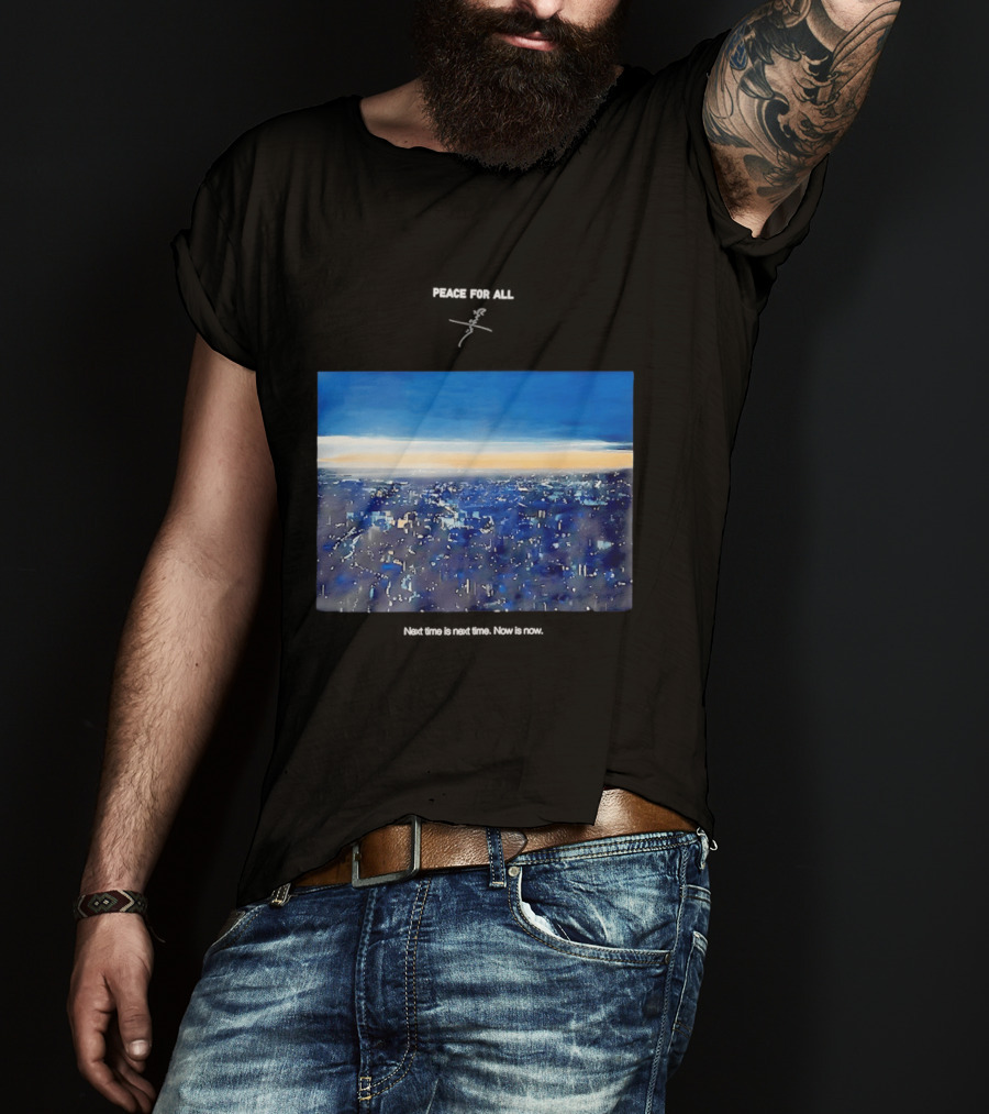 Peace For All Next Time Is Next Time Now Is Now Cityscape At Dusk T-Shirt