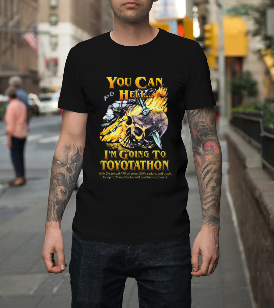 You Can Go To Hell I'm Going To Toyotathon Skull Flames And Chains T-Shirt