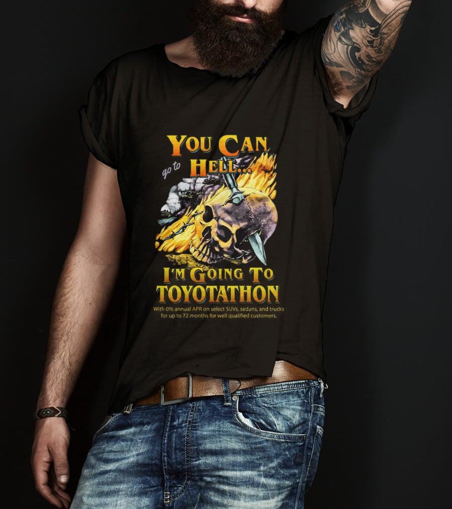 You Can Go To Hell I'm Going To Toyotathon Skull Flames And Chains T-Shirt