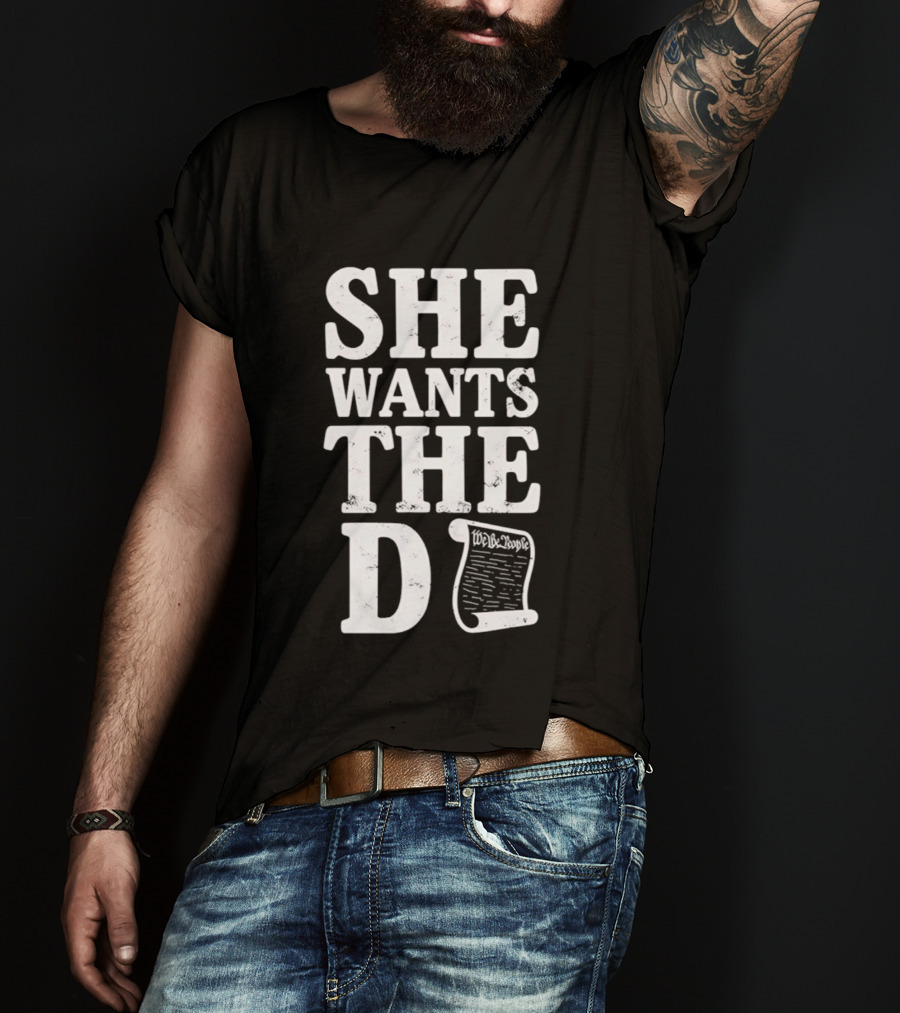 She Wants The D Declaration Independence Scroll T-Shirt