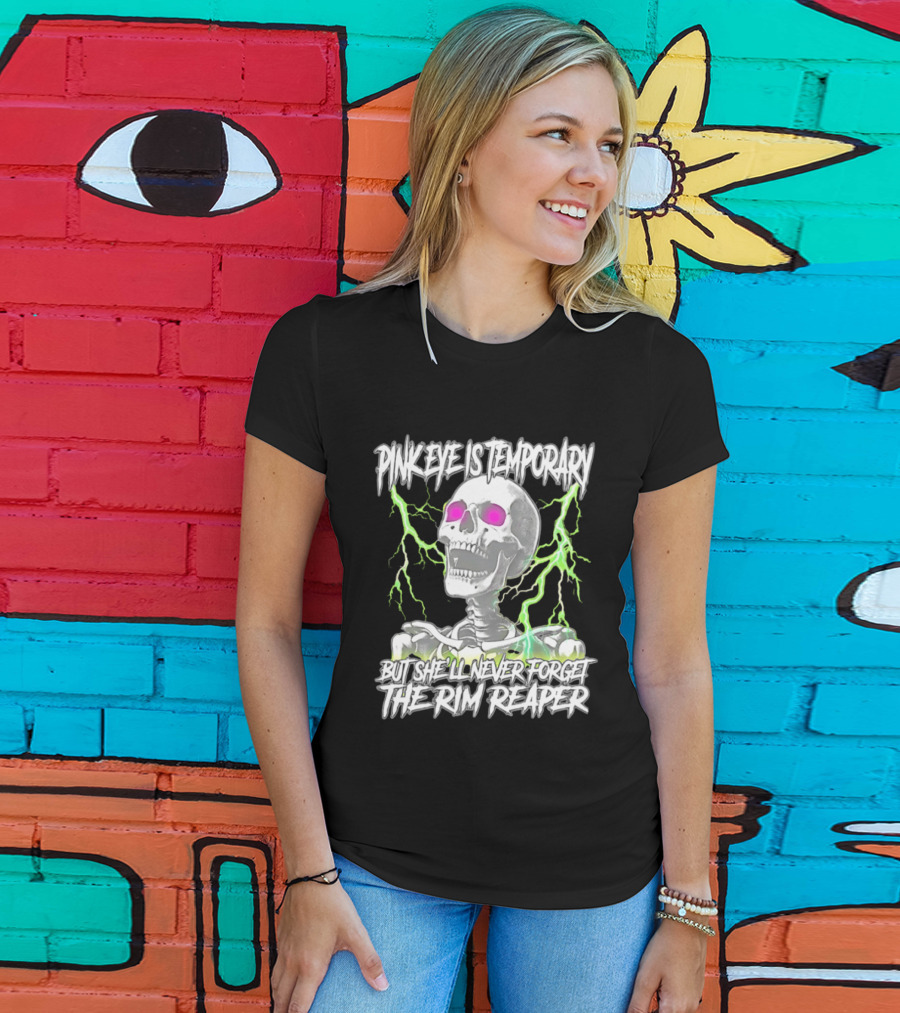 Pinkeye Is Temporary Green Lightning Skeleton She'll Never Forget The Rim Reaper T-Shirt