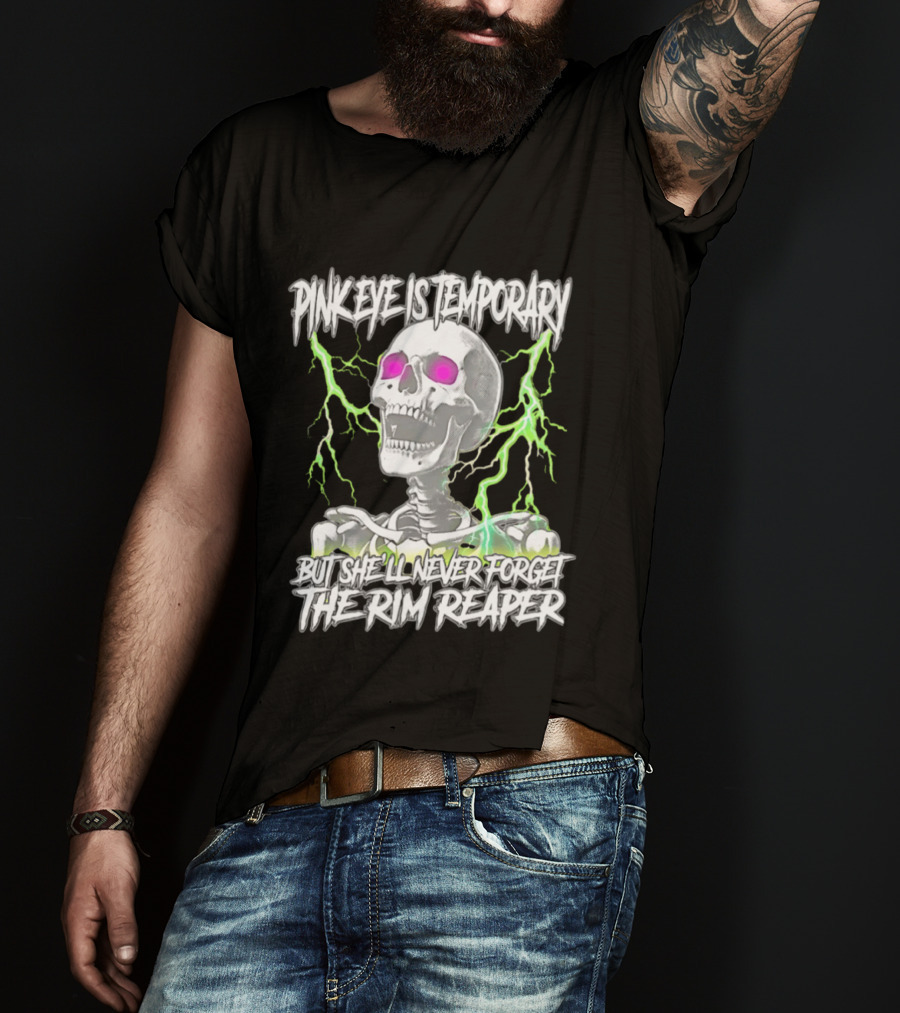 Pinkeye Is Temporary Green Lightning Skeleton She'll Never Forget The Rim Reaper T-Shirt