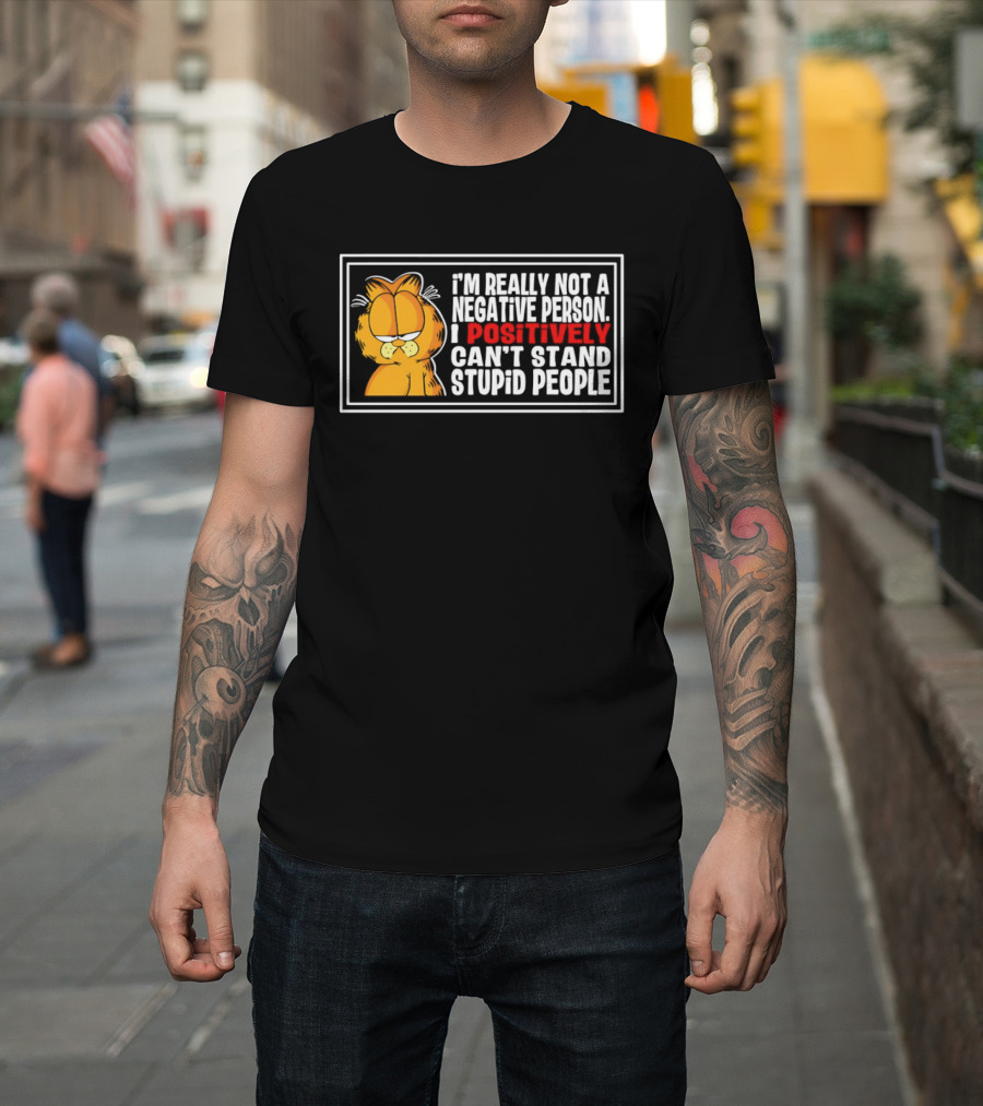 Orange Cat I'm Really Not A Negative Person I Positively Can't Stand Stupid People T-Shirt