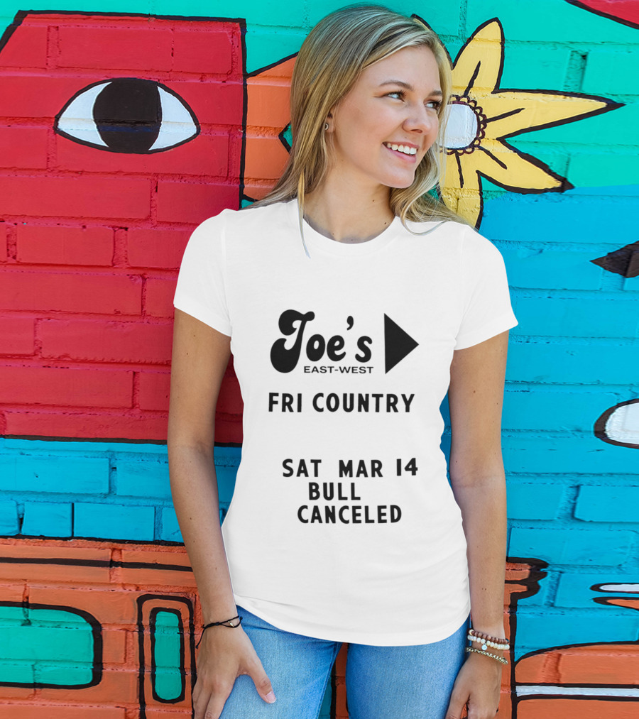 Joe's East West Fri Country Sat Mar 14 Bull Canceled T-Shirt