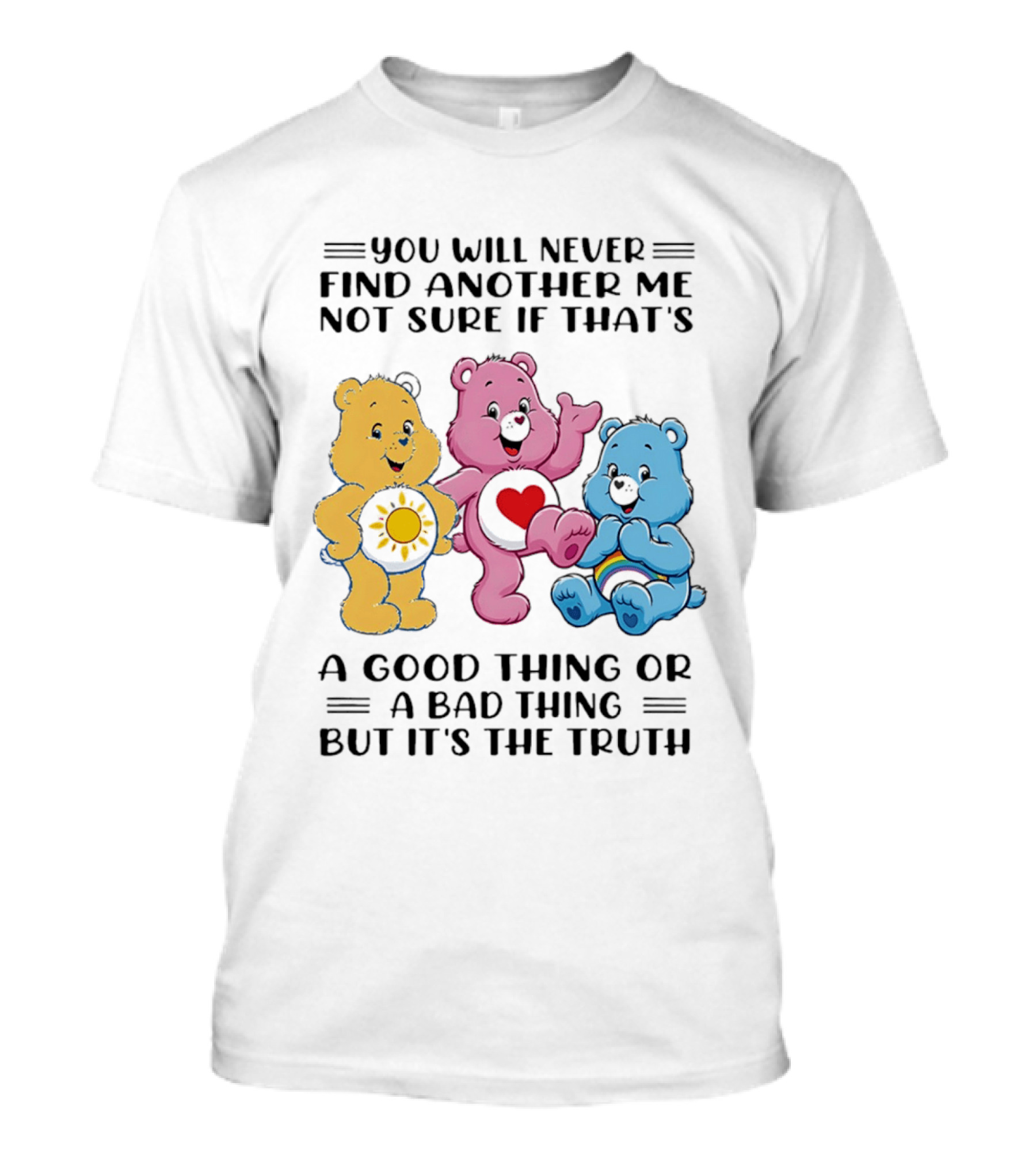 You Will Never Find Another Me Bear Trio Truth T-Shirt