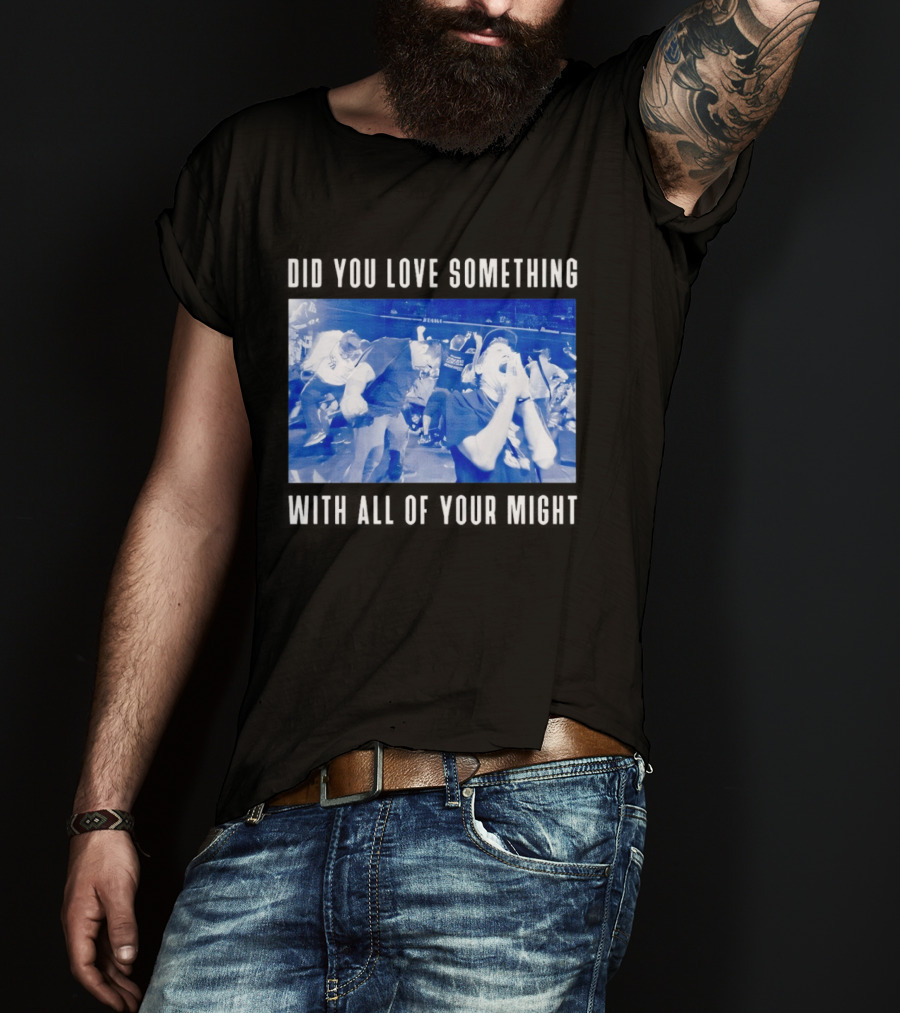 Bane Band Live Performance Did You Love Something With All Of Your Might T-Shirt