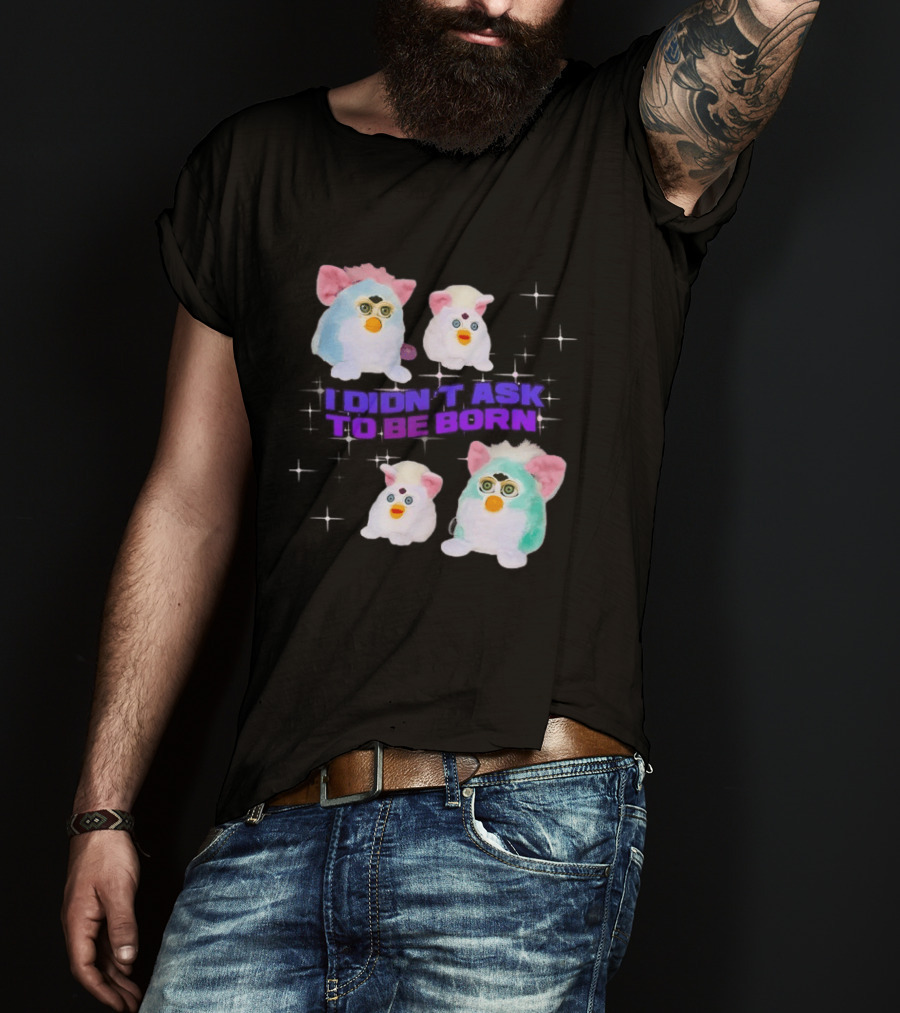 Furby Baby I Didn't Ask To Be Born Vintage Toy Aesthetic T-Shirt