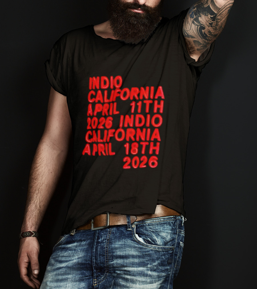 Indio California April 11th 2026 April 18th 2026 T-Shirt
