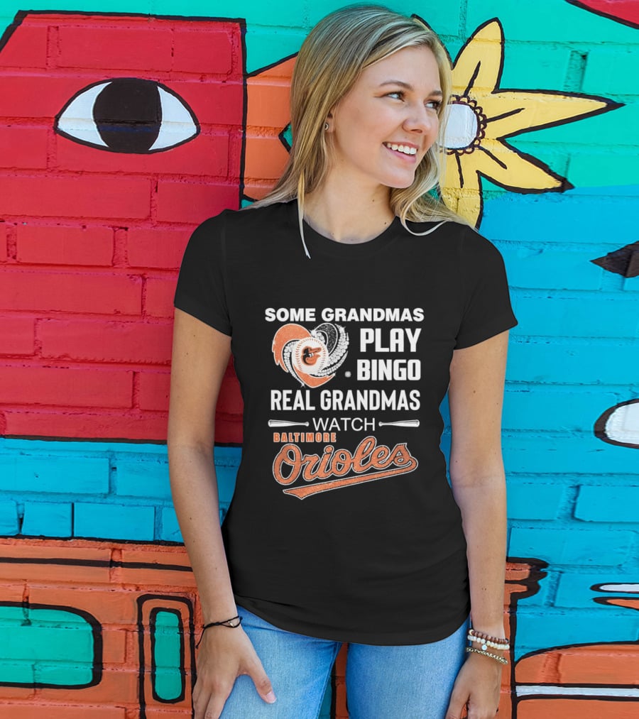 Baltimore Orioles Some Grandmas Play Bingo Real Grandmas T-Shirt
