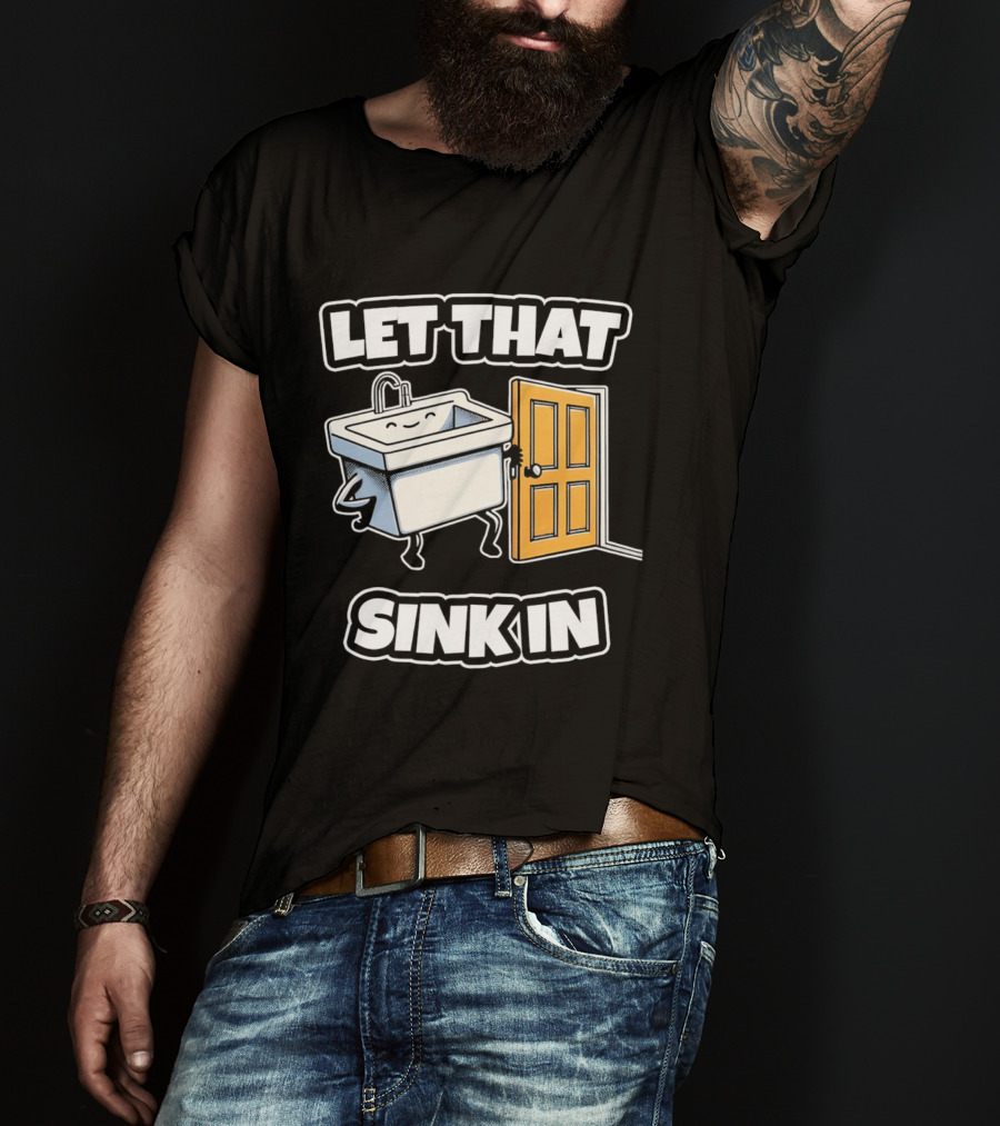 Let That Sink In Walking Through Door Cartoon T-Shirt