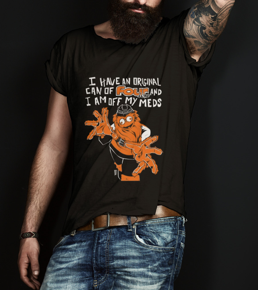 I Have An Original Can Of Four Philadelphia Flyers Gritty Off My Meds T-Shirt