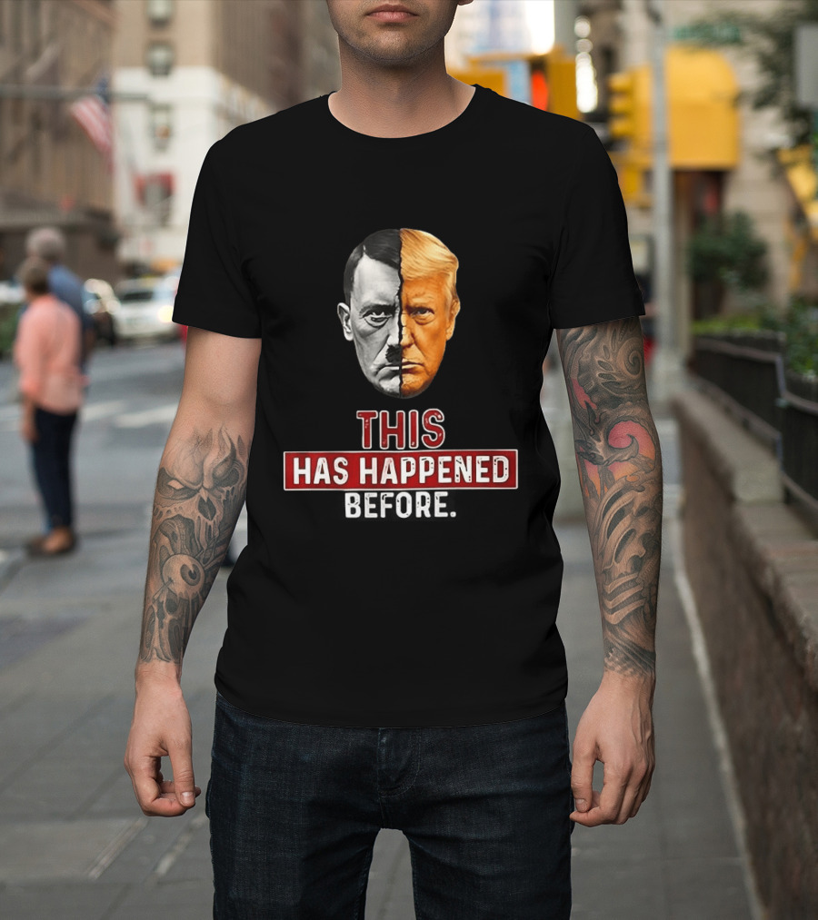 This Has Happened Before Hitler And Trump Face Half T-Shirt