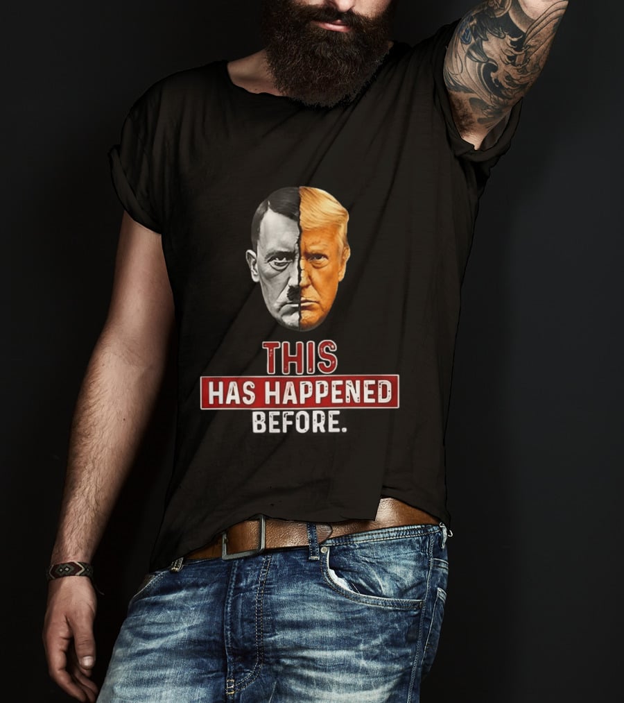 This Has Happened Before Hitler And Trump Face Half T-Shirt
