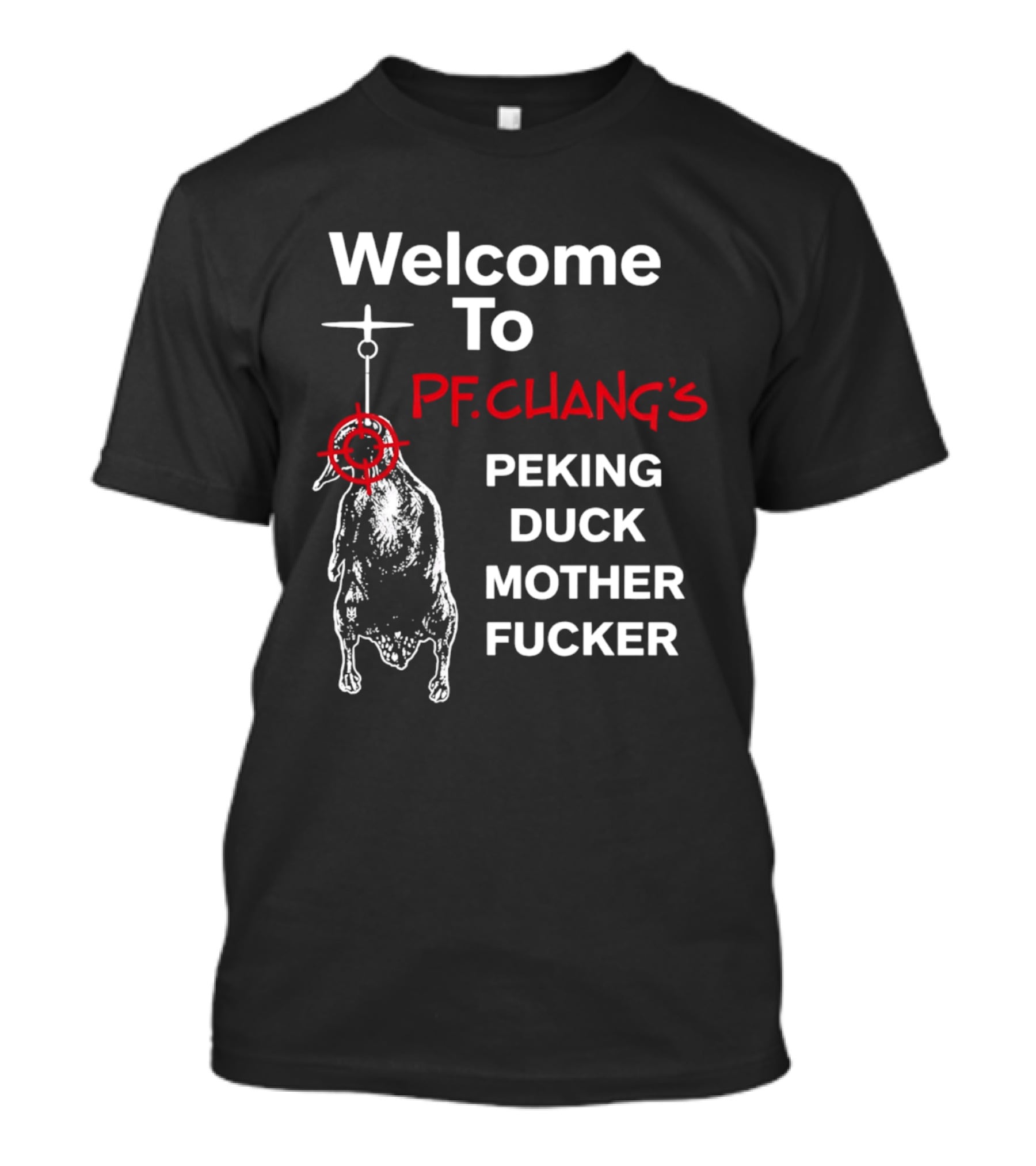 Welcome To Pf.Chang's Peking Duck Mother Fucker T-Shirt