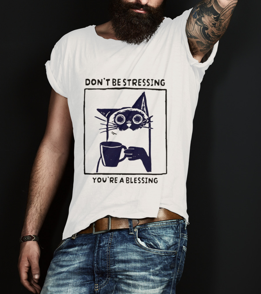 Don't Be Stressing Coffee Cat You're A Blessing Meme T-Shirt