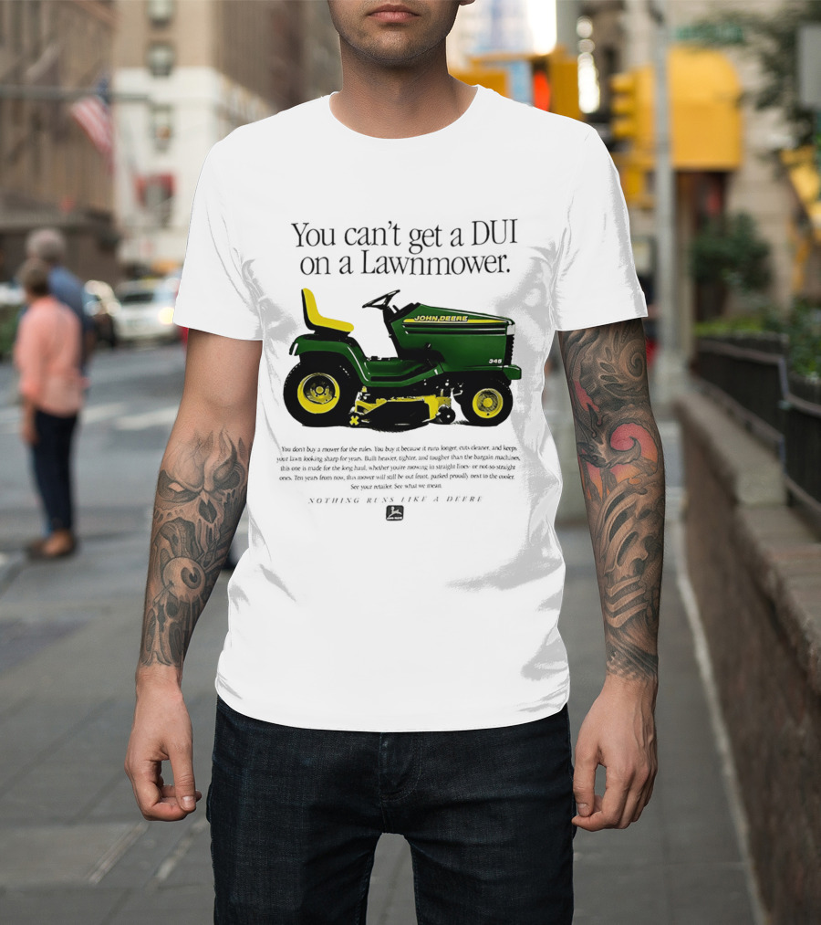 You Can't Get A DUI On A Lawnmower Nothing Runs Like A Deere John Deere 345 T-Shirt
