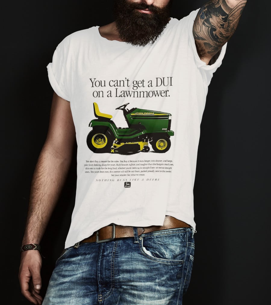 You Can't Get A DUI On A Lawnmower Nothing Runs Like A Deere John Deere 345 T-Shirt