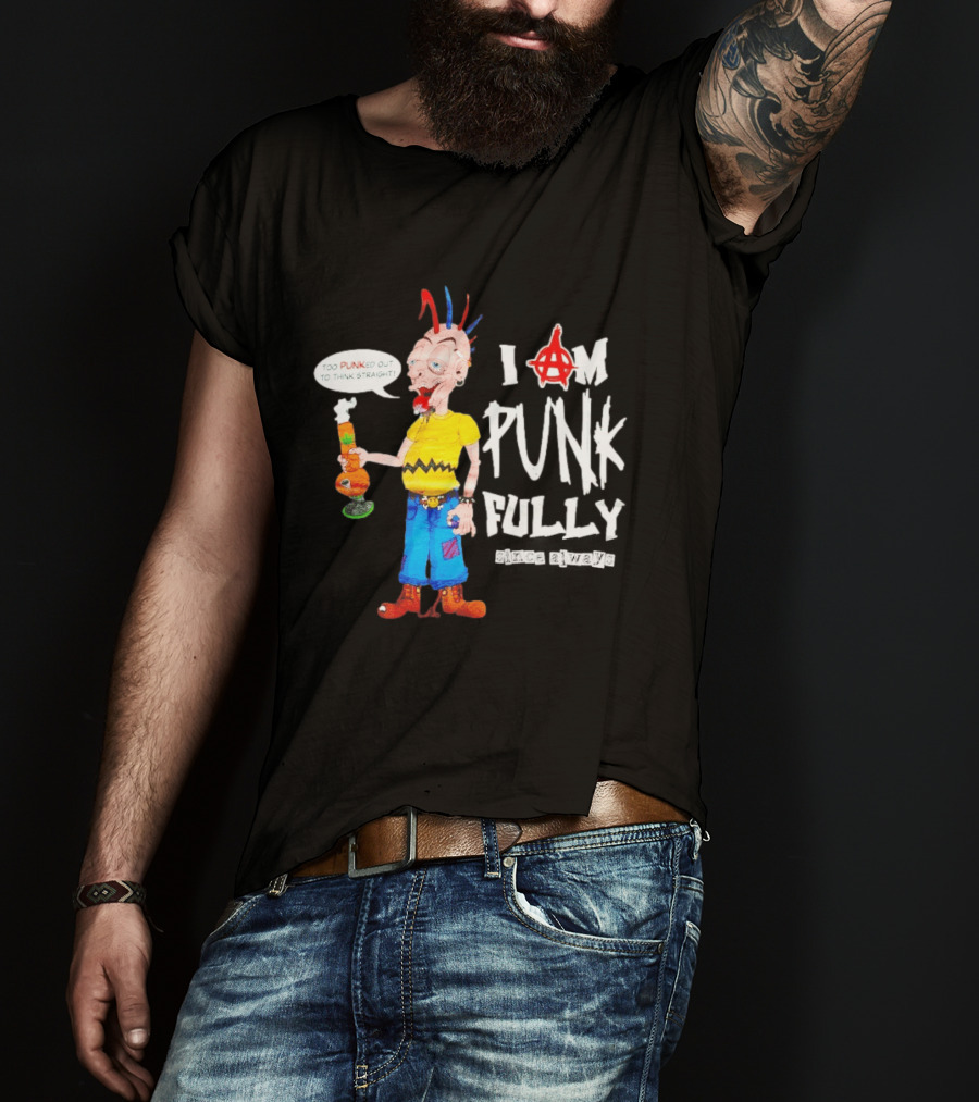 I Am Punk Fully Since Always Too Punked Out To Think Straight T-Shirt