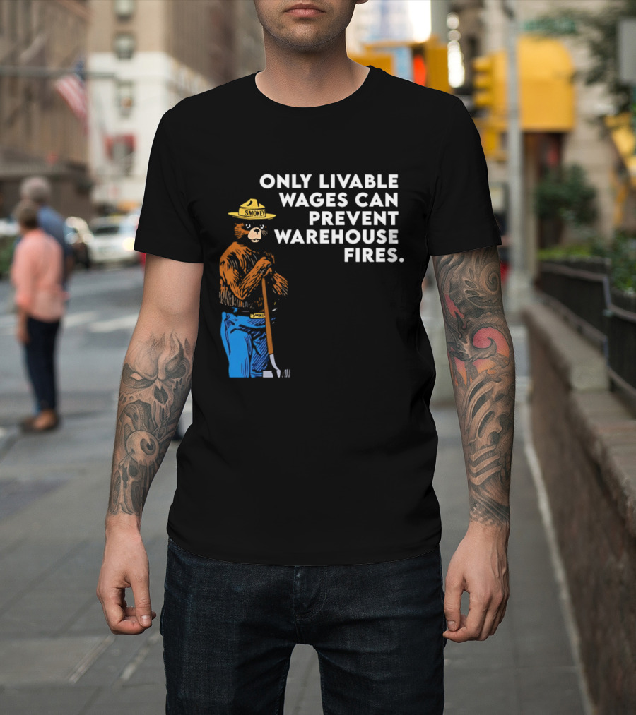 Smokey Bear Only Livable Wages Can Prevent Warehouse Fires T-Shirt