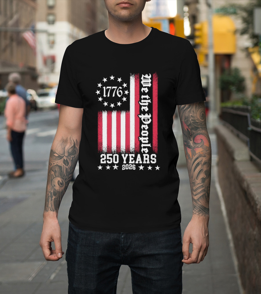 We The People 250 Years America Independence Day 1776 2026 Flag Stars And Stripes T-Shirt