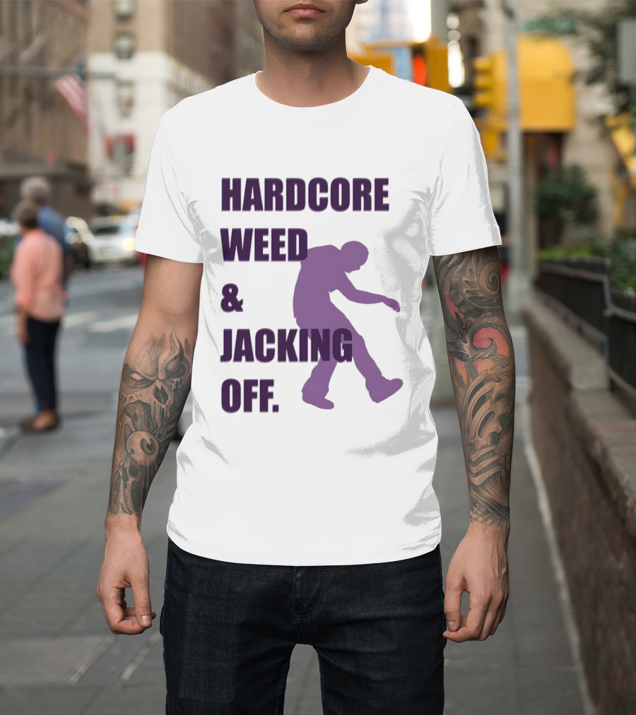 Hardcore Weed And Jacking Off Bold Text With Dancing T-Shirt