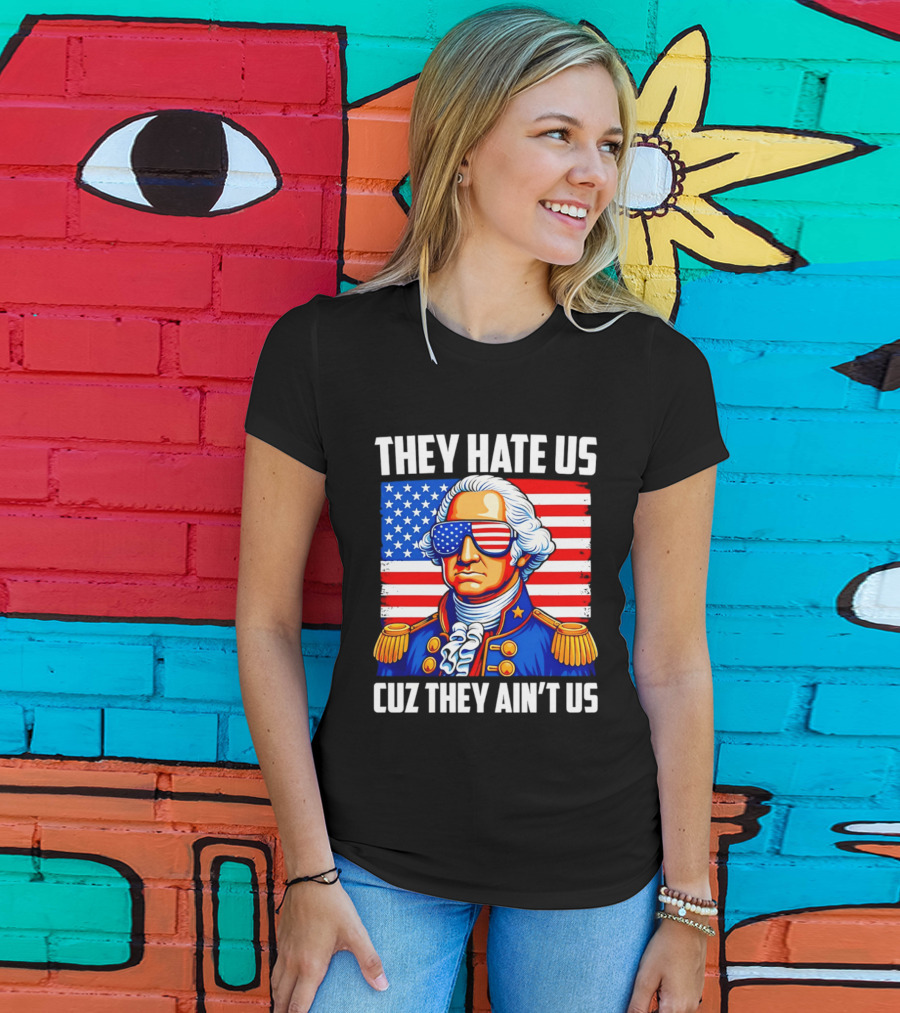 They Hate Us Cuz They Ain't Us Patriotic George Washington USA Sunglasses T-Shirt