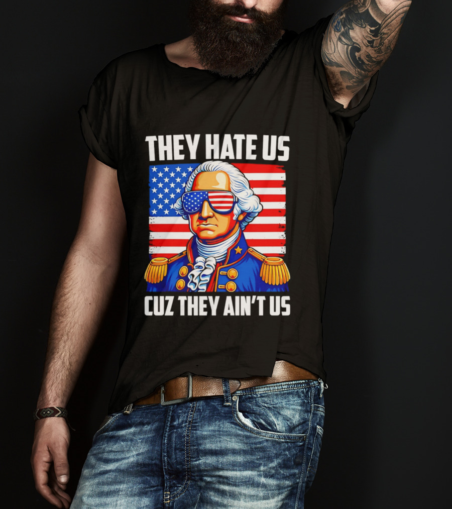 They Hate Us Cuz They Ain't Us Patriotic George Washington USA Sunglasses T-Shirt
